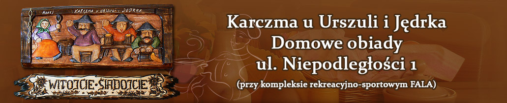 Karczma u Urszuli i Jędrka Domowe obiady ul. Niepodległości 1(przy kompleksie rekreacyjno-sportowym FALA)